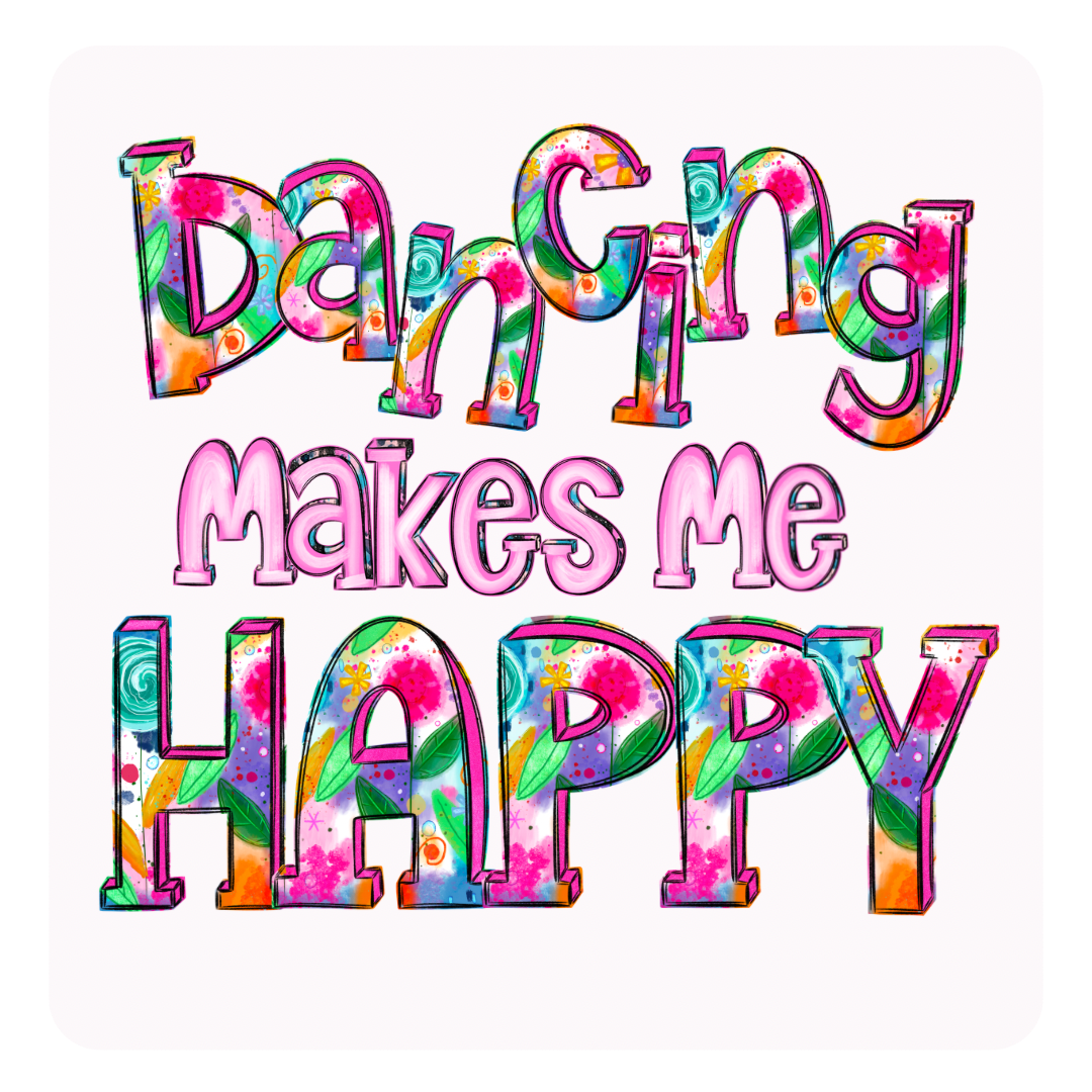 Dancing Makes me Happy- TShirt, Tank or Hoodie
