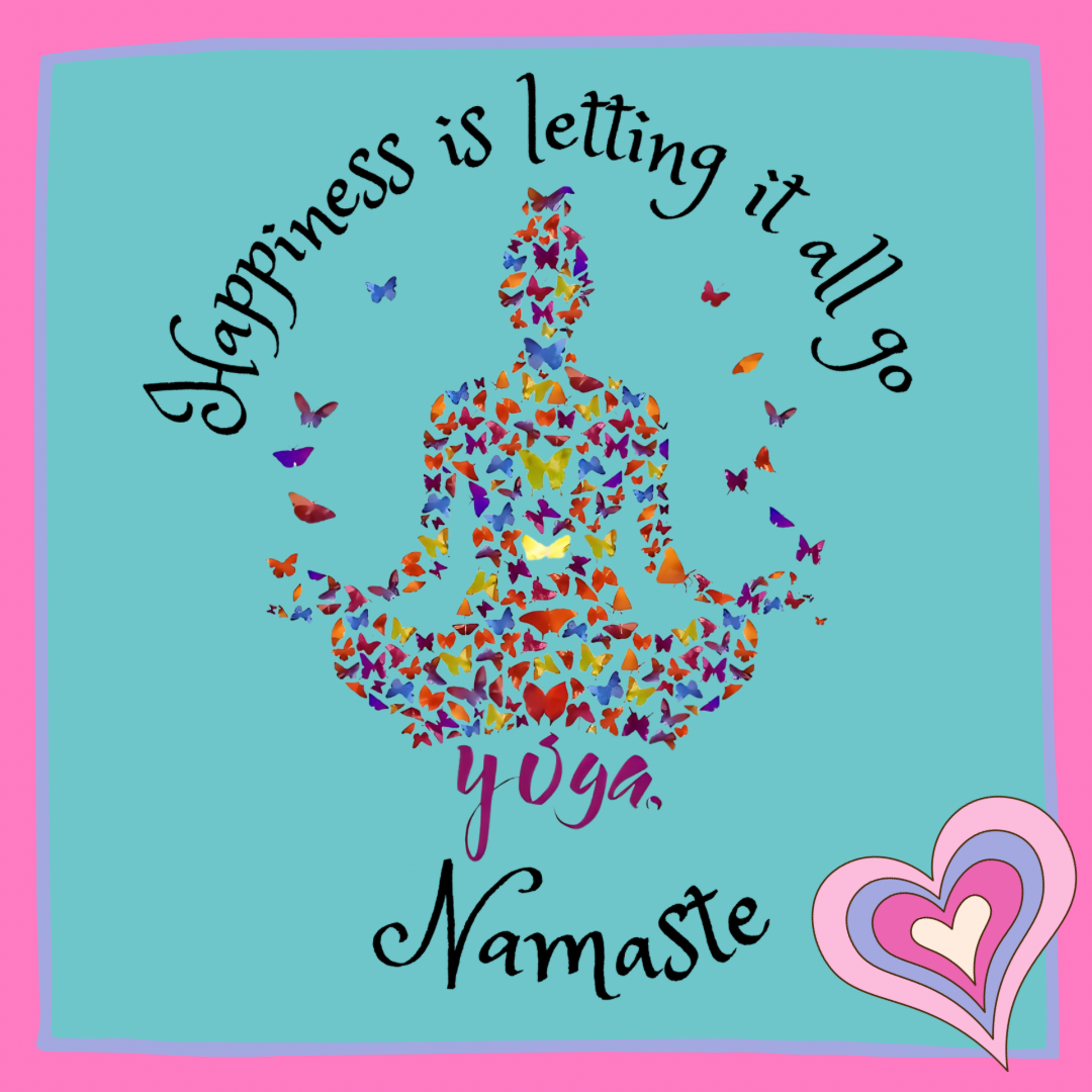 Happiness is letting it all go- Yoga Namaste