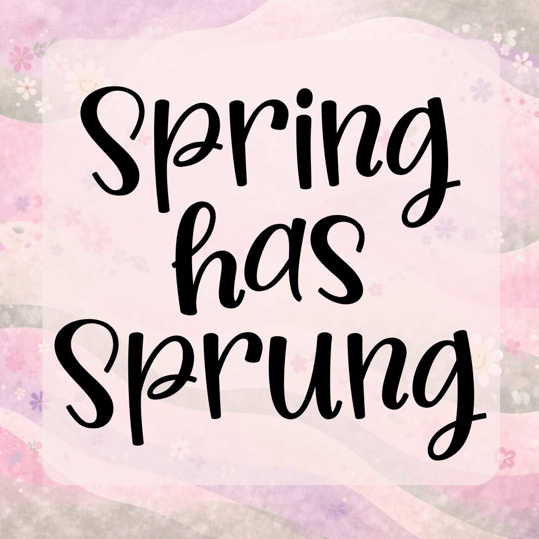 Spring has Sprung!