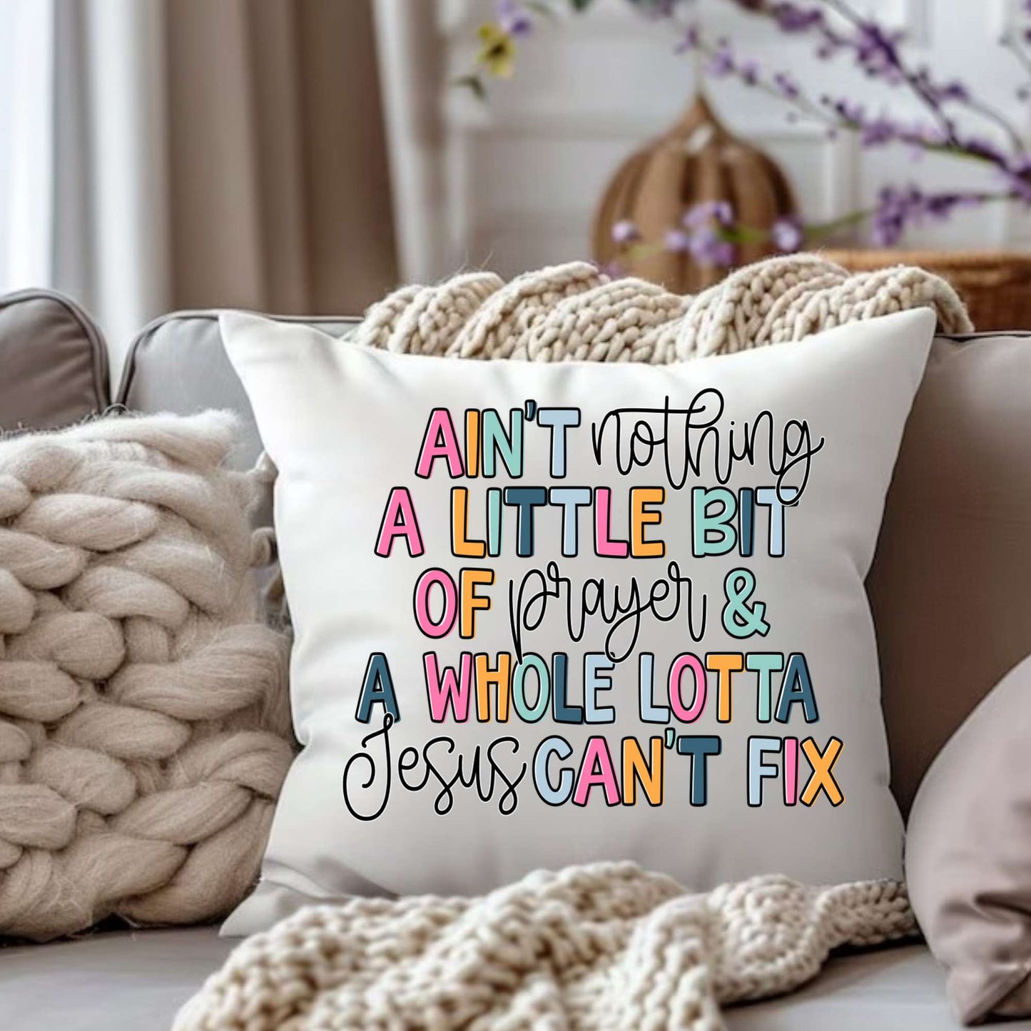 Personalized Design: Ain't Nothing a Little bit of...and a whole Lotta Jesus Can't Fix(Choose your product)