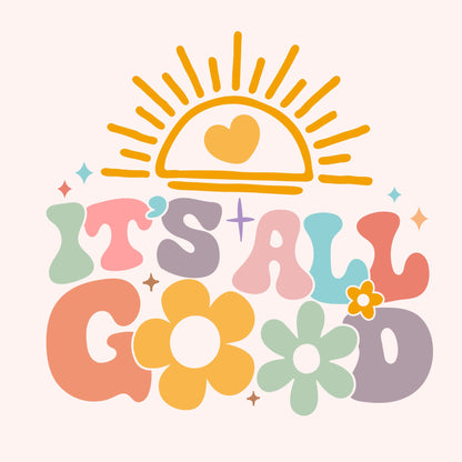 It's All Good - TShirt, Tank or Hoodie