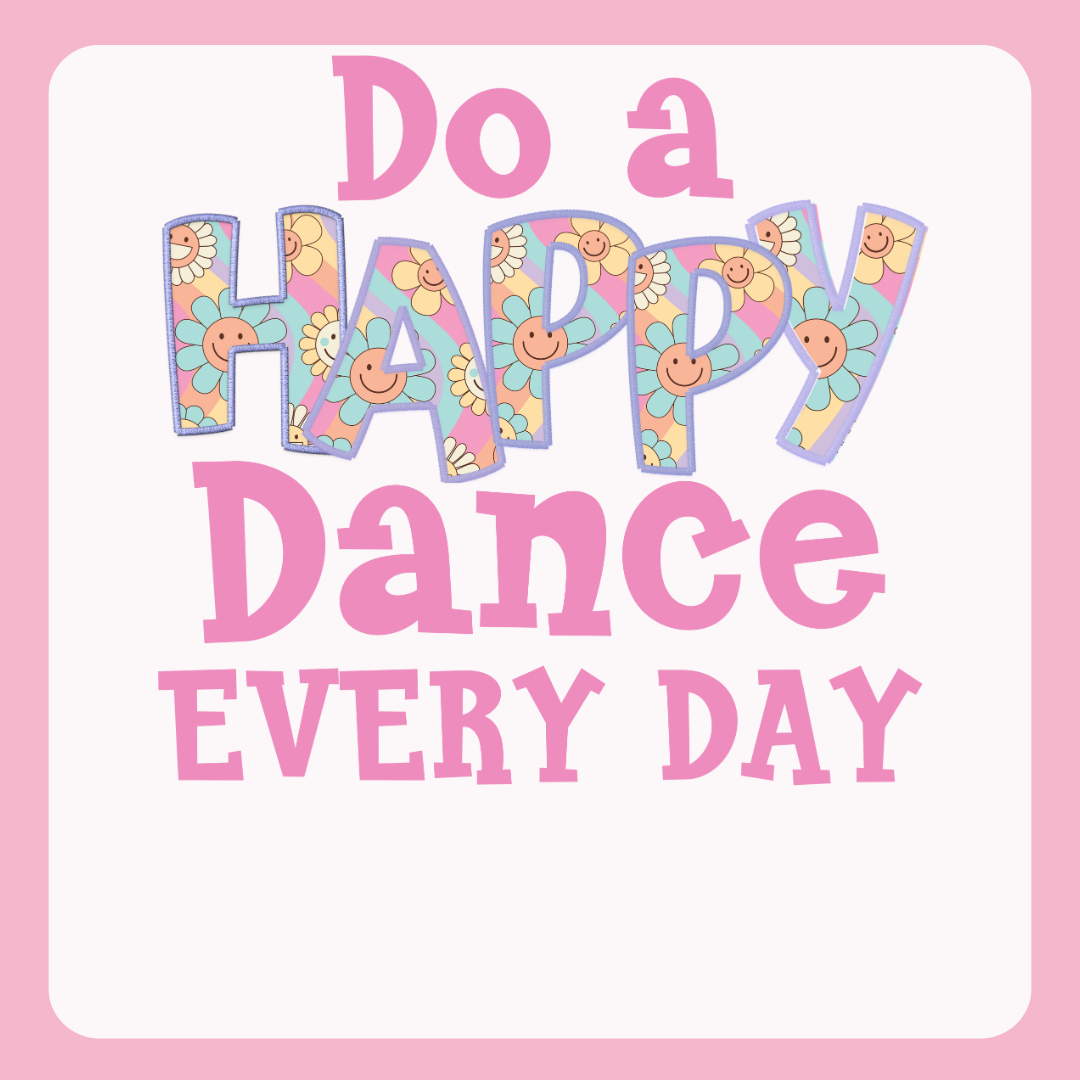 Design only-Do a Happy Dance Every Day-pink