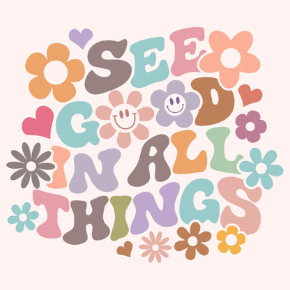 See Good in all Things- TShirt, Tank or Hoodie