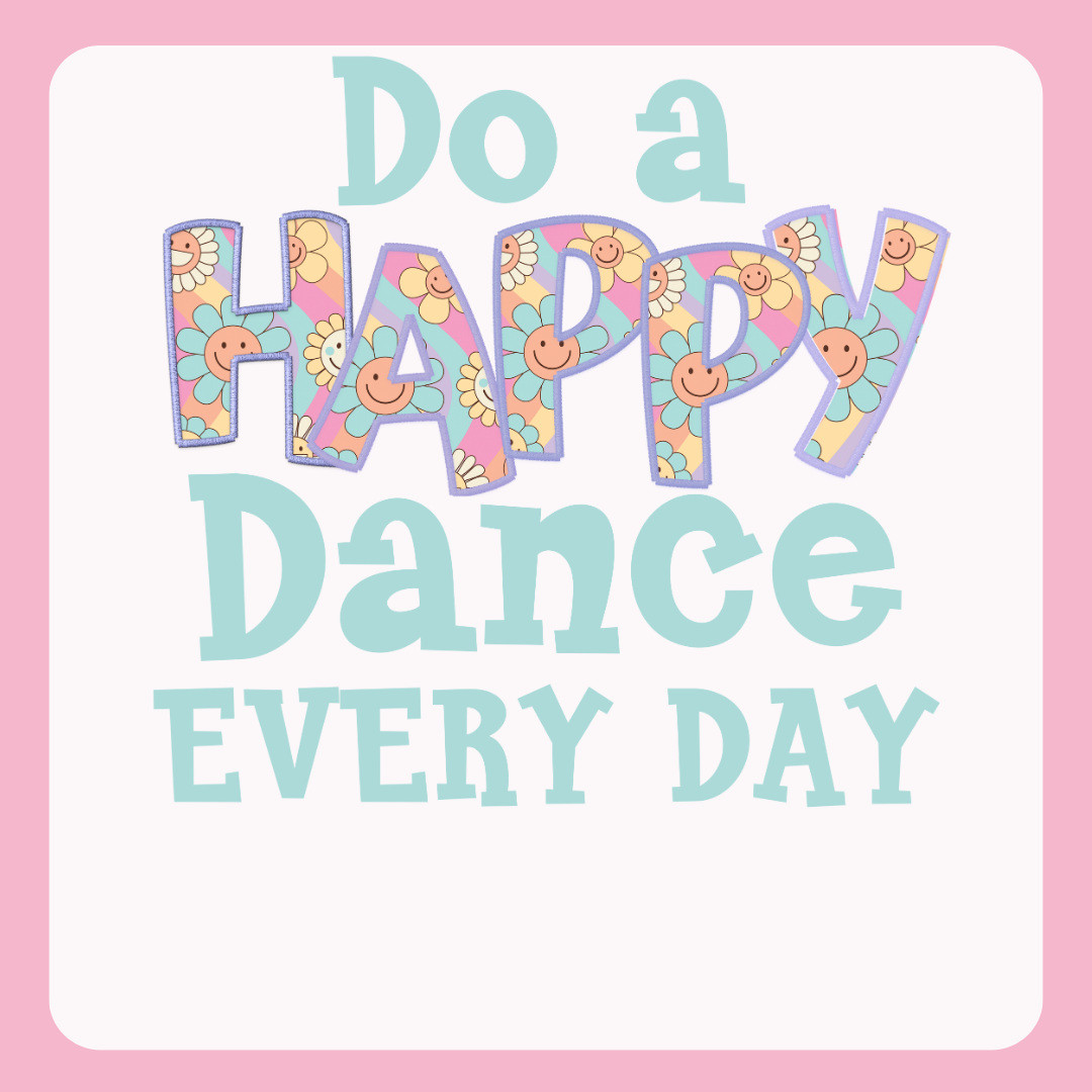Design only-Do a Happy Dance Every Day