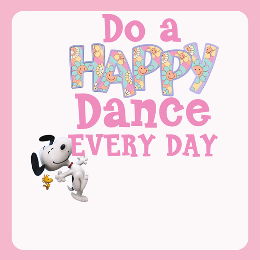 Design only-Do a Happy Dance Every Day-pink Snoopy