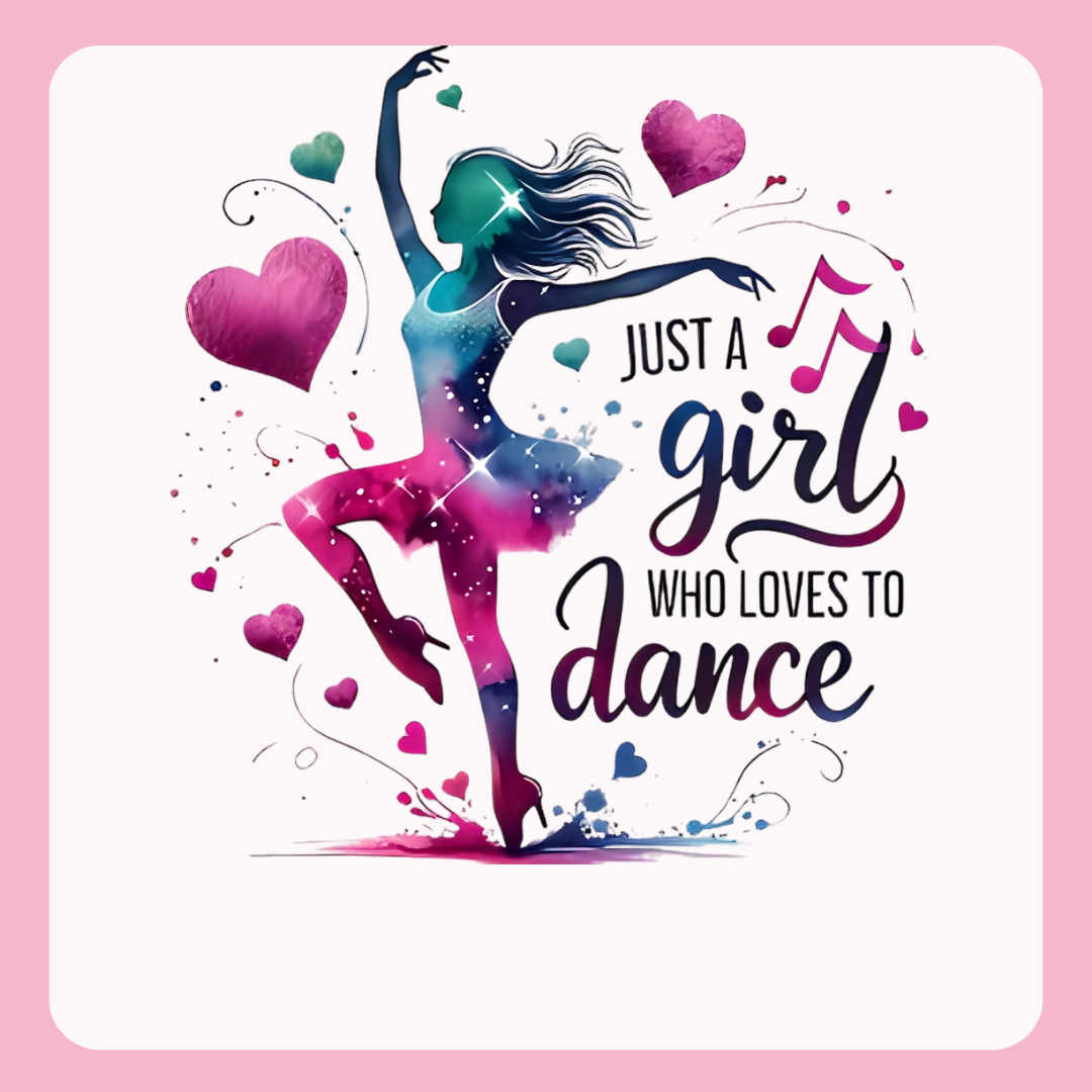 Design only-Just a Girl Who Loves to Dance