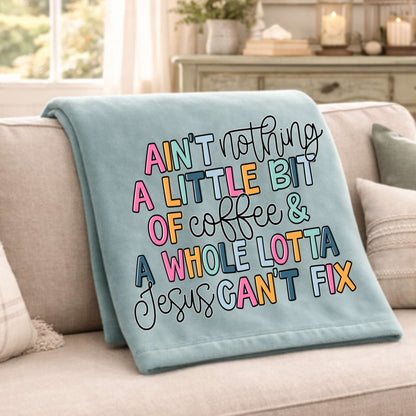 Personalized Design: Ain't Nothing a Little bit of...and a whole Lotta Jesus Can't Fix(Choose your product)