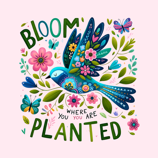 Design only-Bloom Where You Are Planted