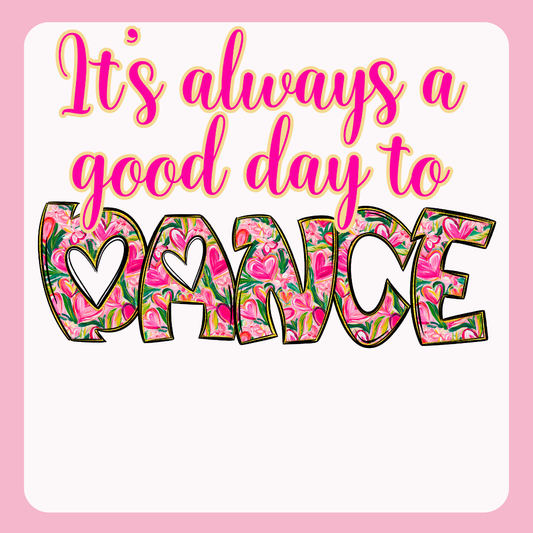 Design only-It's Always a Good Day to Dance