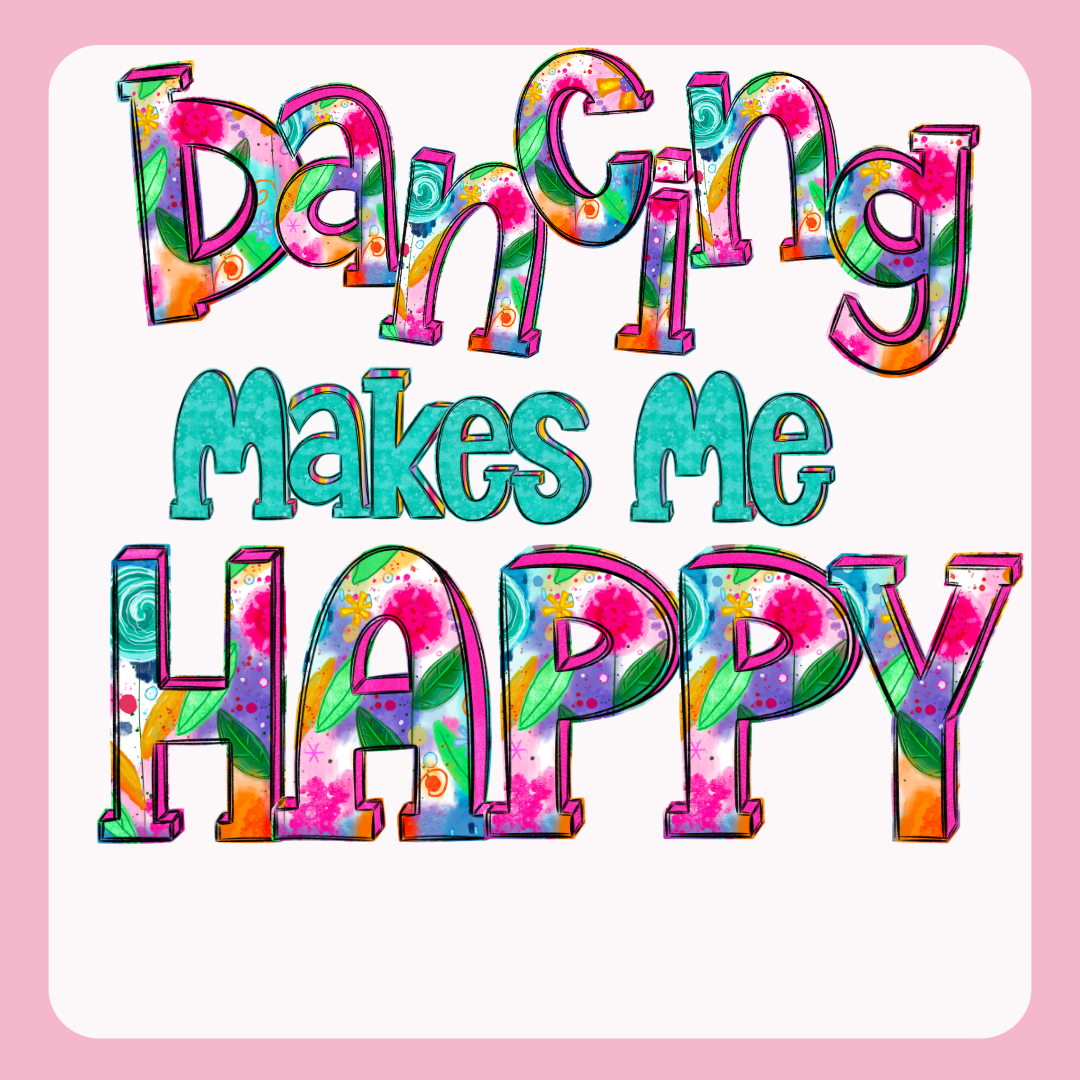 Design only- Dancing makes me Happy-blue floral