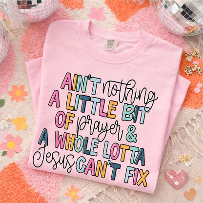 Personalized Design: Ain't Nothing a Little bit of...and a whole Lotta Jesus Can't Fix(Choose your product)