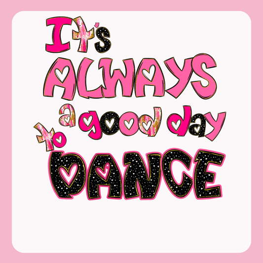 Design only-It's Always a Good Day to Dance-Pink