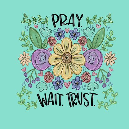 Design only-Pray. Wait. Trust.