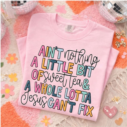 Personalized Design: Ain't Nothing a Little bit of...and a whole Lotta Jesus Can't Fix(Choose your product)