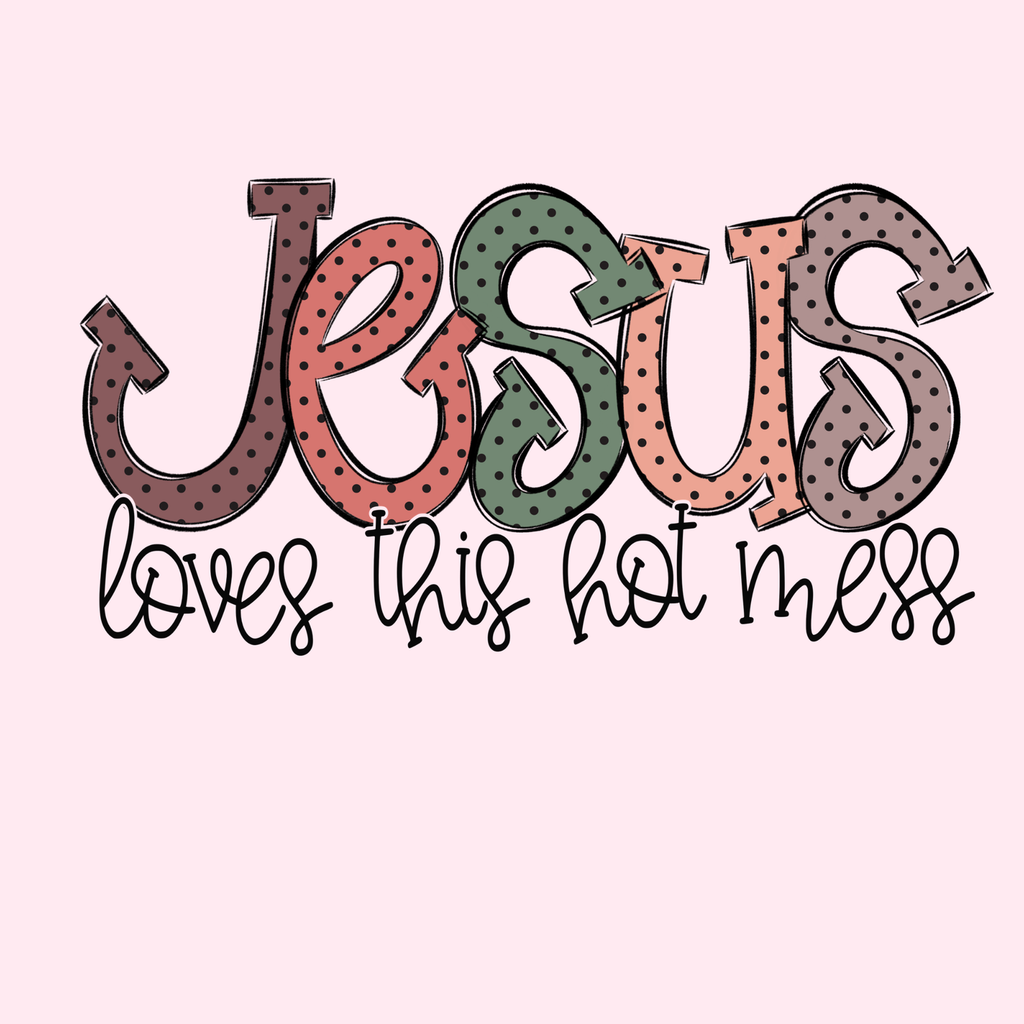 Design only-Jesus Loves This Hot Mess