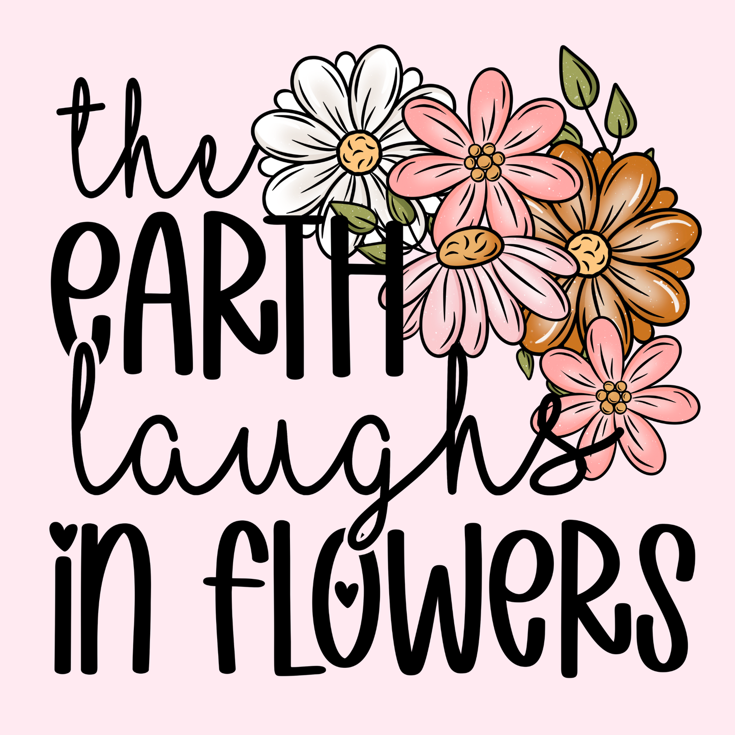 Design only-The Earth Laughs In Flowers