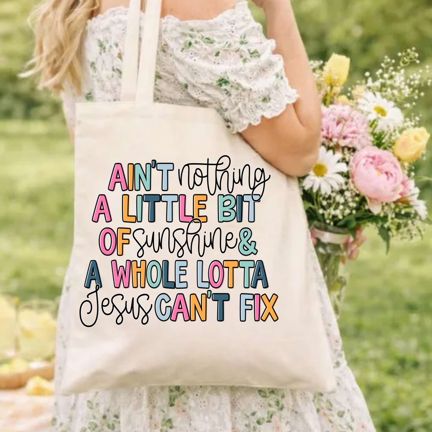 Personalized Design: Ain't Nothing a Little bit of...and a whole Lotta Jesus Can't Fix(Choose your product)