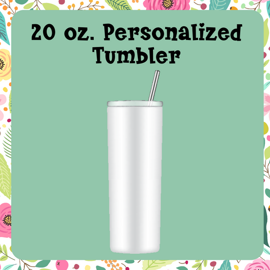 20 oz. Stainless Steel insulated Tumbler with custom design