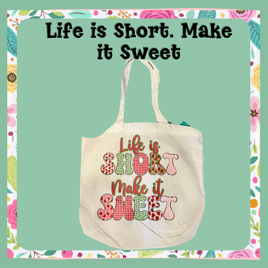 Tote Bag- Life is Short, Meke it Sweet