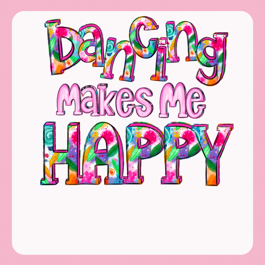 Design only- Dancing Makes Me Happy