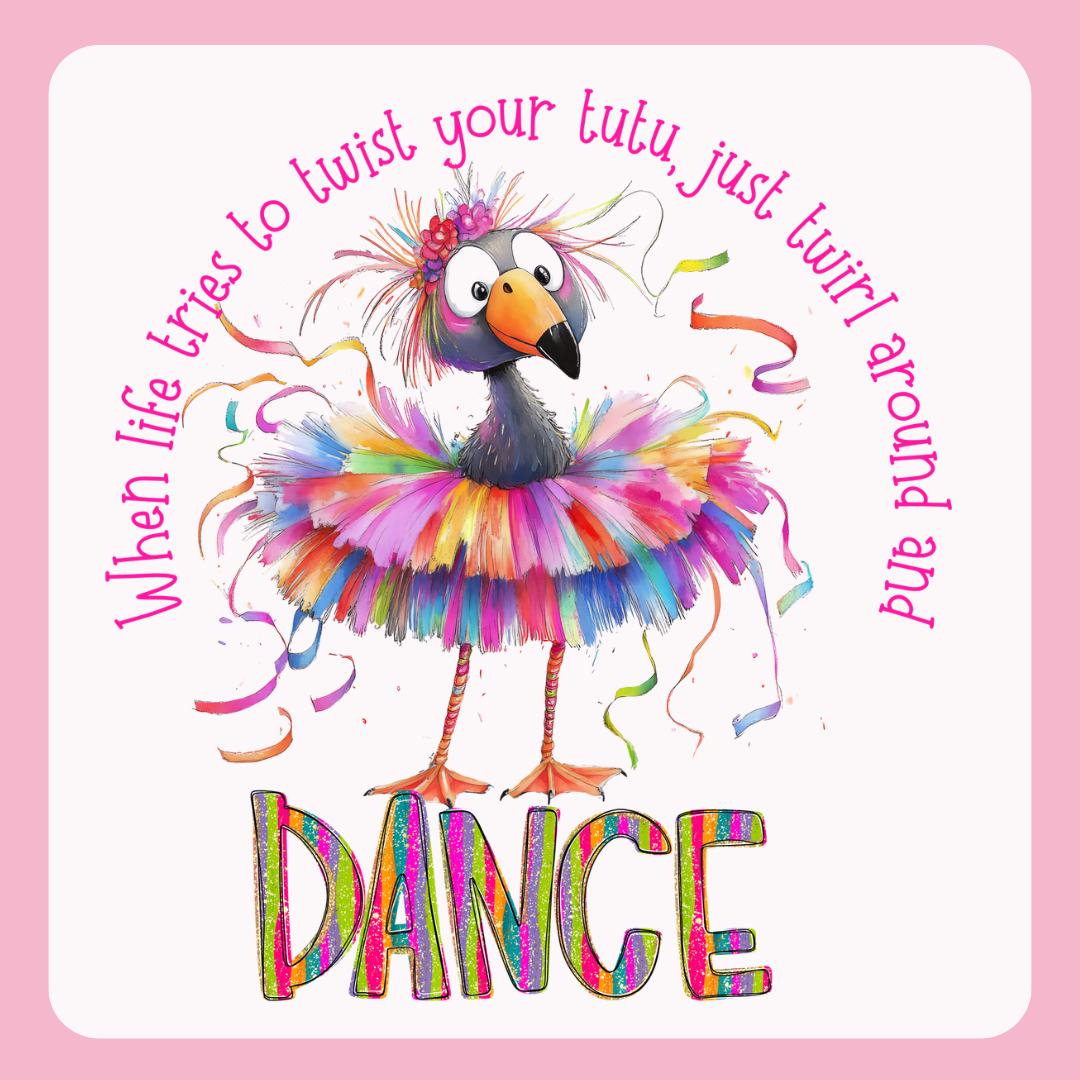 When Life Tries to Twist Your Tutu- Twirl Around and Dance -TShirt or Tank