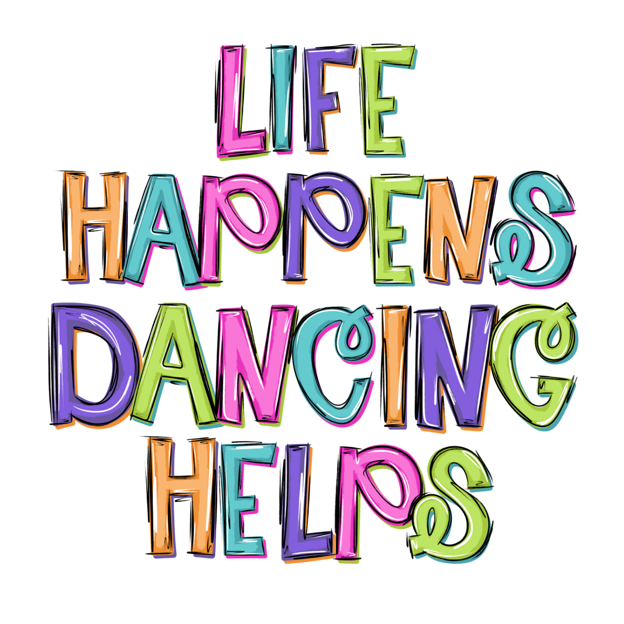 Life Happens. Dancing Helps (multi) - TShirt or Tank