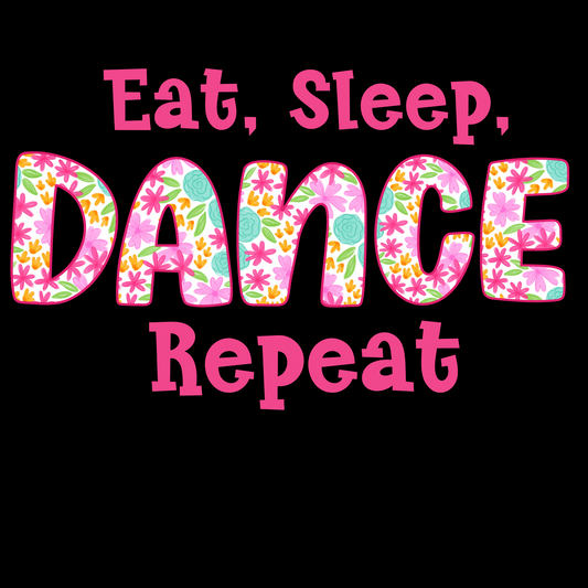 Eat Sleep Dance Repeat Pink Floral-  T-Shirt, Tank Top or Sweatshirt