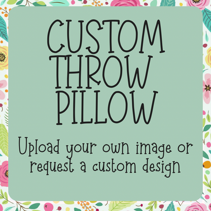 Custom Throw Pillow-upload your own image or request custom design