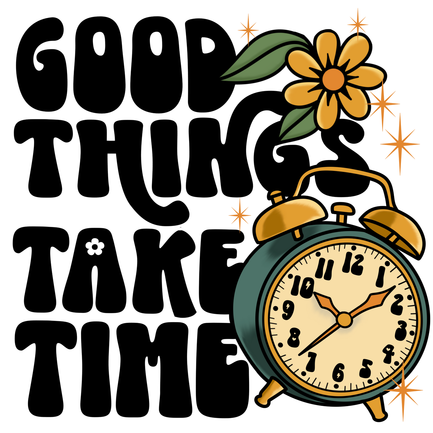Good Things Take Time- TShirt, Tank or Hoodie