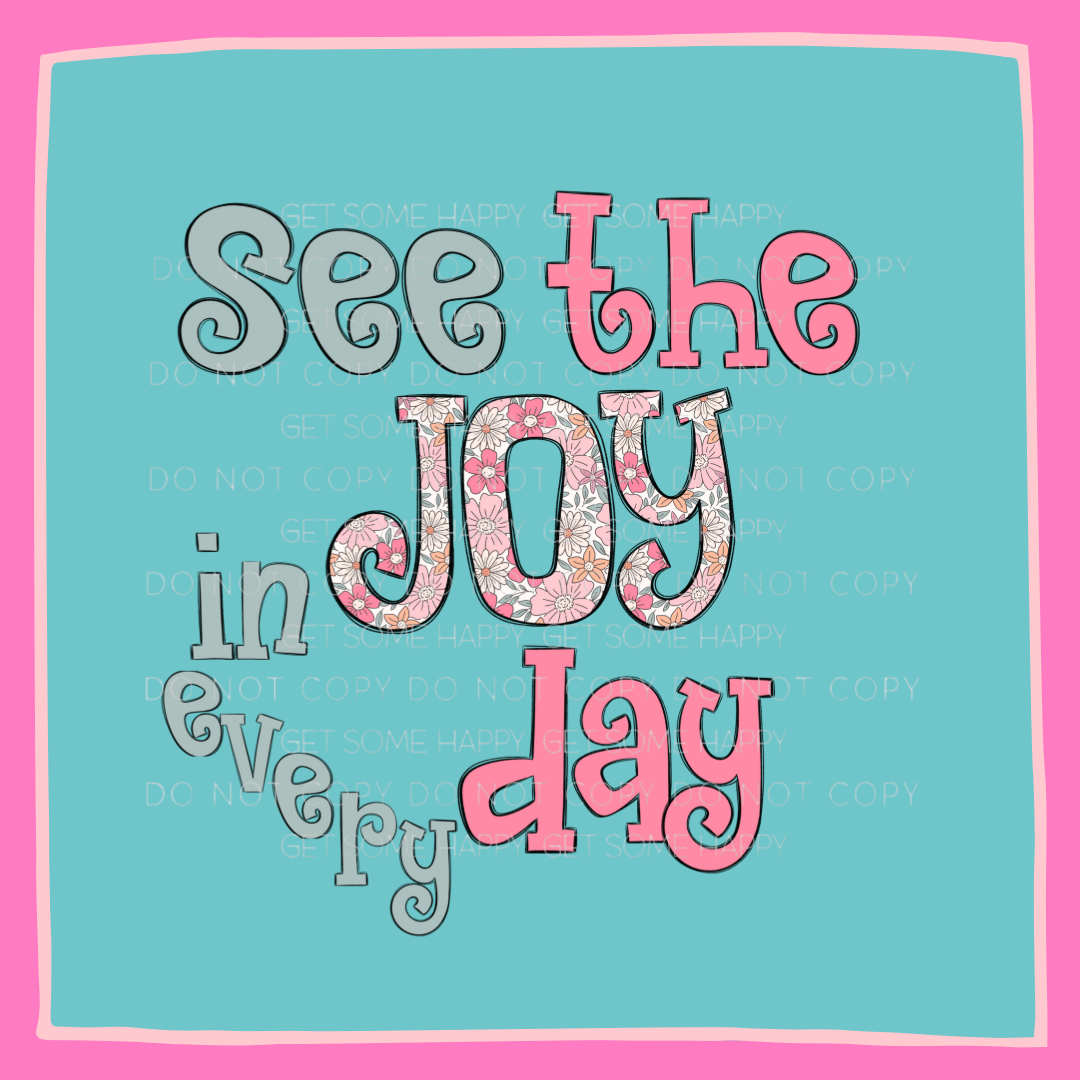 SEE THE JOY IN EVERY DAY-Digital design