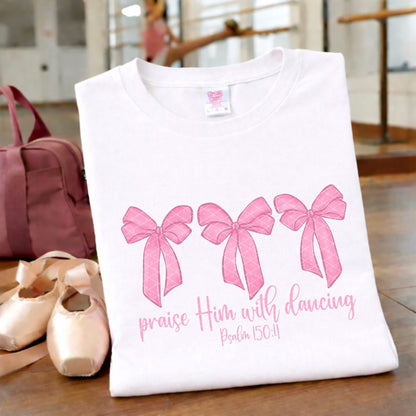 Praise Him with Dancing - TShirt, Tank or Hoodie