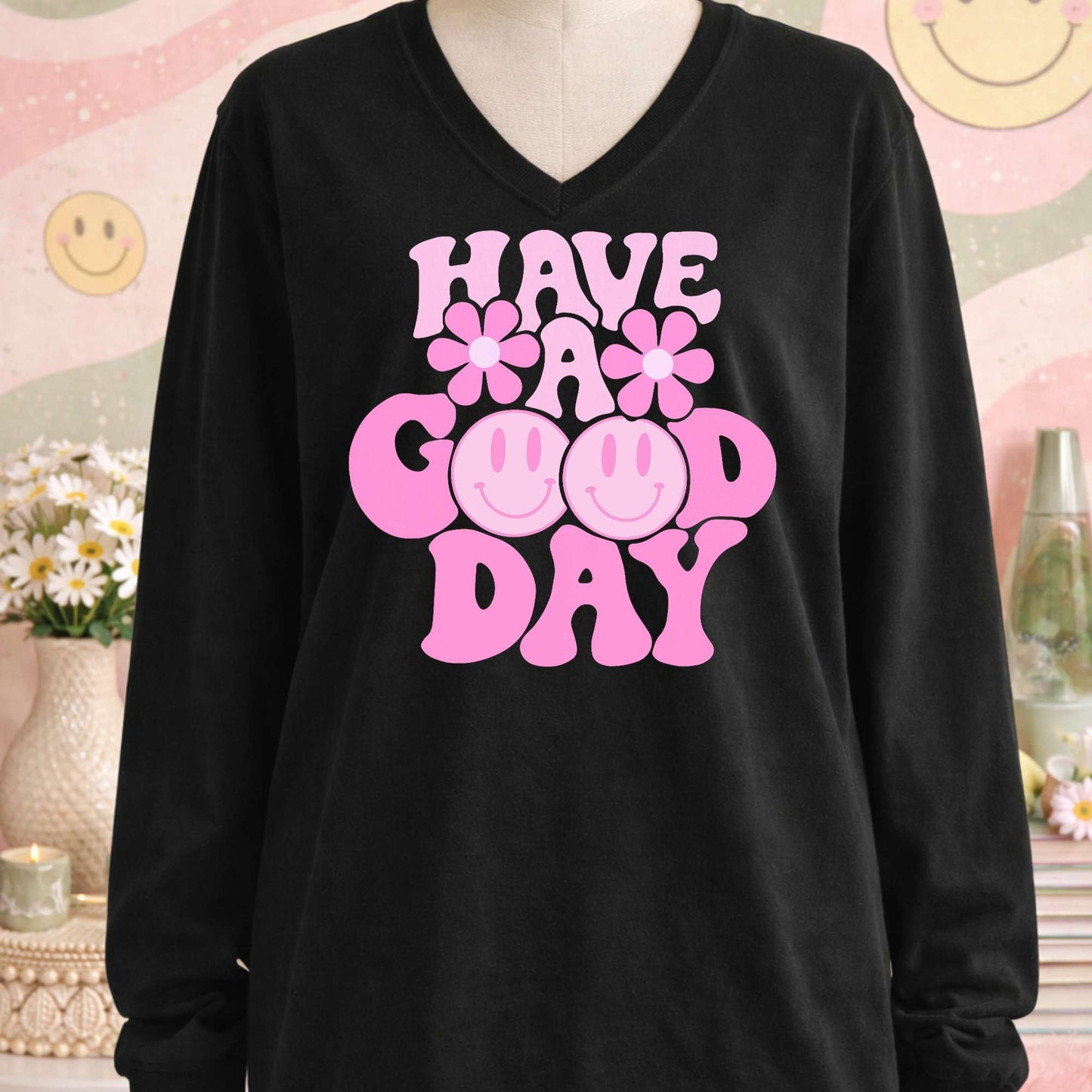 Have A Good Day - TShirt, Tank or Hoodie