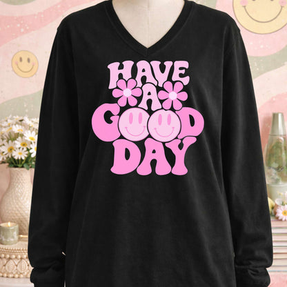 Have A Good Day - TShirt, Tank or Hoodie