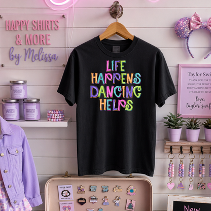 Life Happens. Dancing Helps (multi) - TShirt or Tank