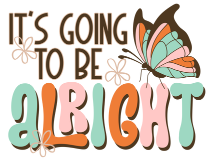 It’s Going to be Alright- TShirt, Tank or Hoodie
