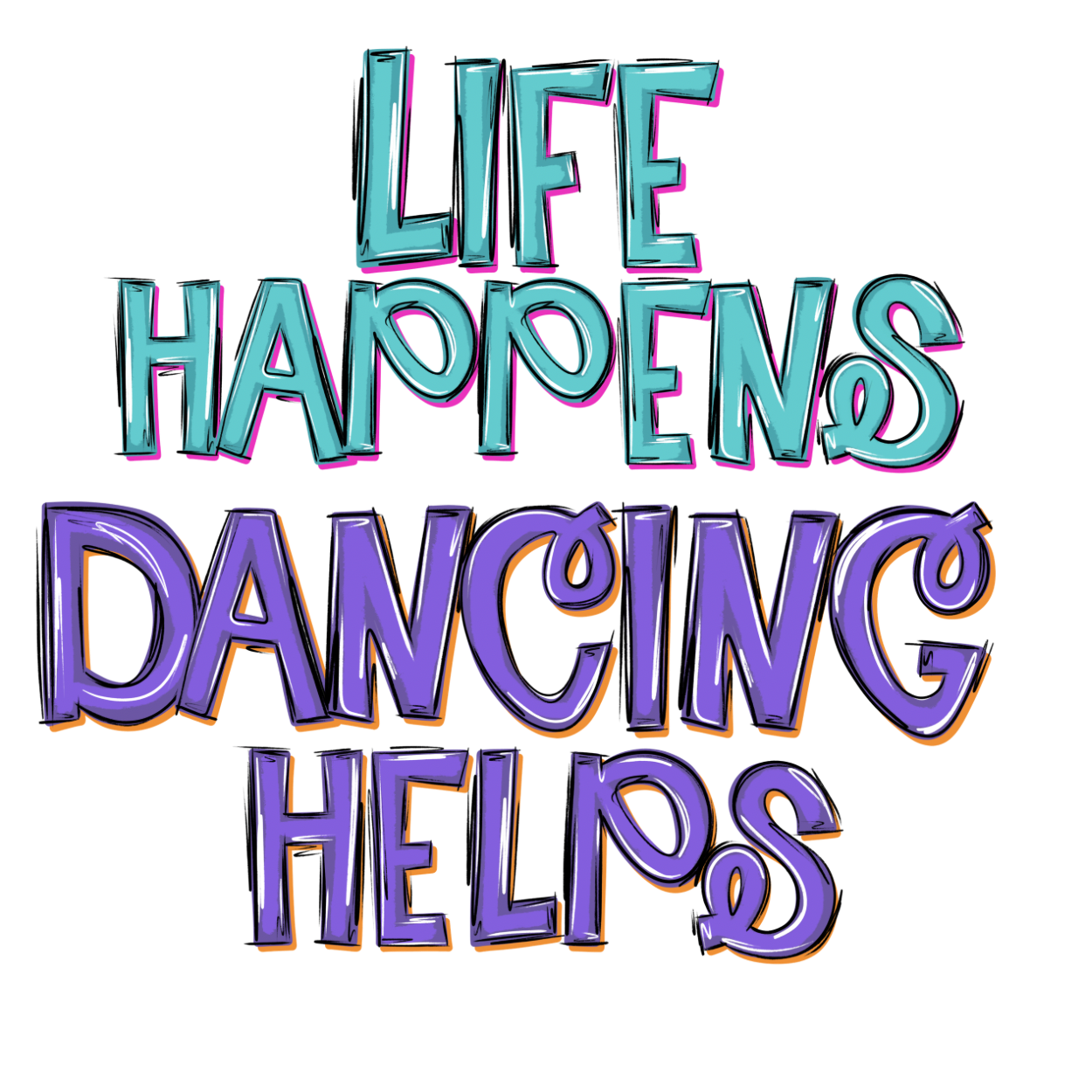 Life Happens. Dancing Helps (teal/purple) - TShirt or Tank
