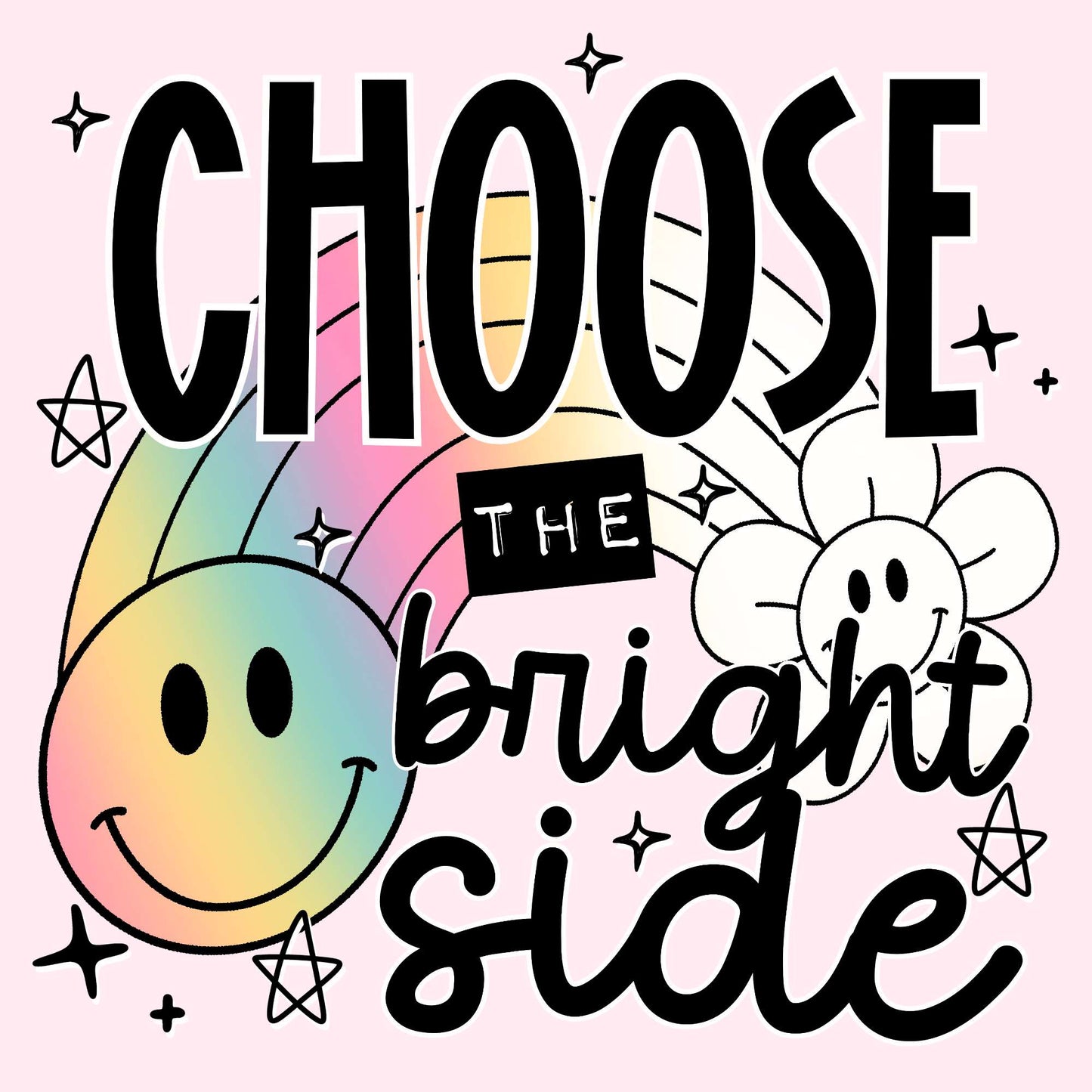 Choose the Bright Side- TShirt, Tank or Hoodie
