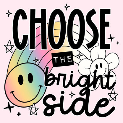 Choose the Bright Side- TShirt, Tank or Hoodie