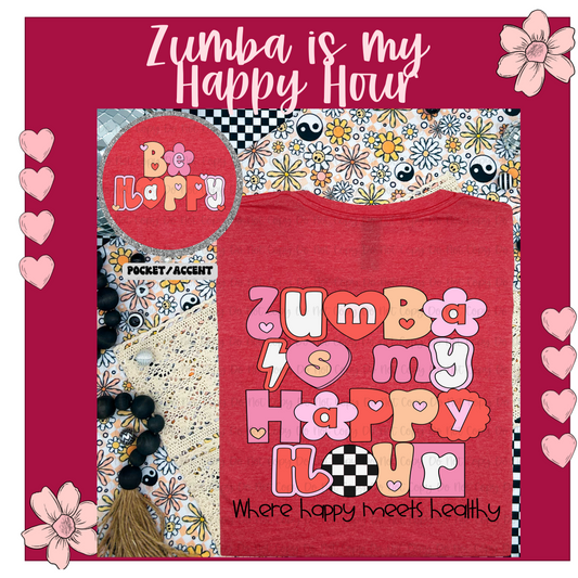 Zumba is my Happy Hour-Where Happy Meets Healthy T-Shirt, Tank Top or Sweatshirt