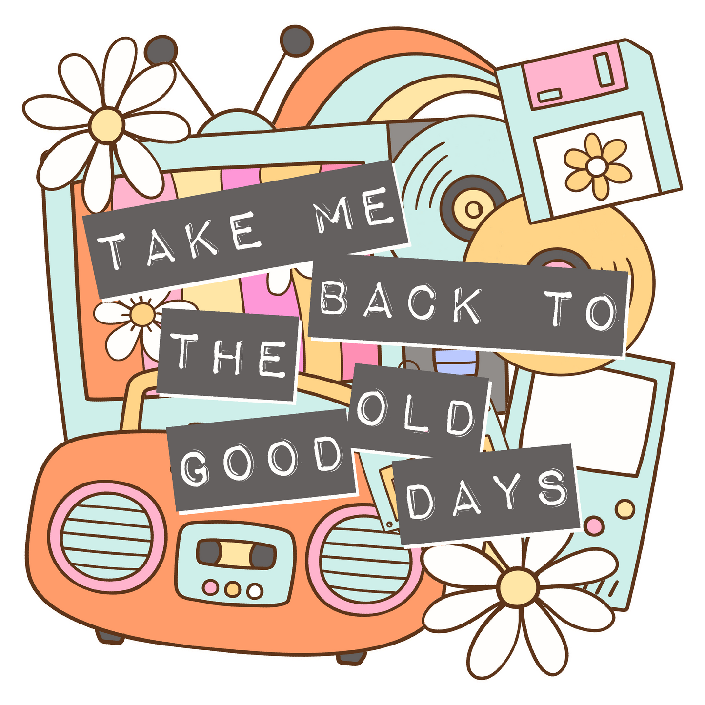 Take me Back to the Good Old Days- TShirt, Tank or Hoodie