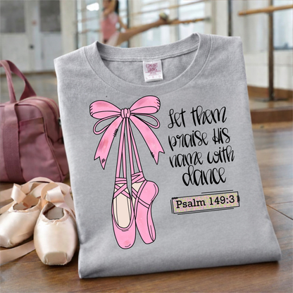 Let Them Praise His Name with Dancing - TShirt, Tank or Hoodie