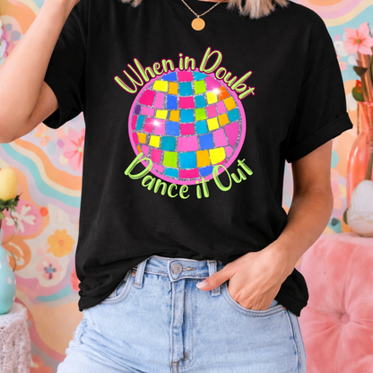When in Doubt Dance it Out - TShirt, Tank or Hoodie
