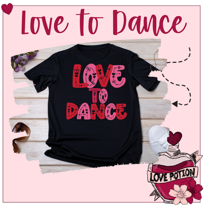 Love to Dance Tshirt or Tank Top