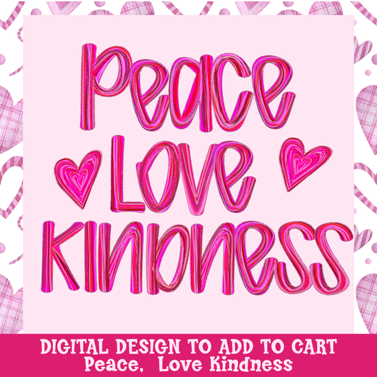 Design only- Peace, Love, Kindness